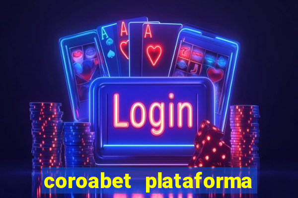 coroabet plataforma de jogos